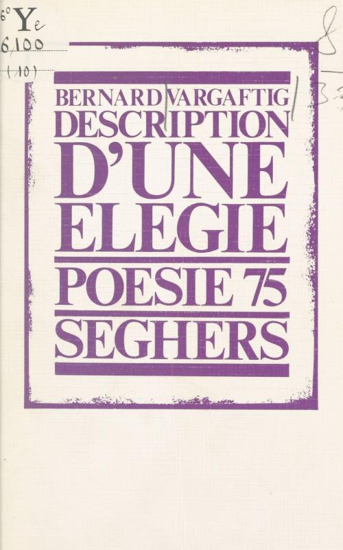 Cover of the book Description d'une élégie by Bernard Vargaftig, Bernard Delvaille, (Seghers) réédition numérique FeniXX