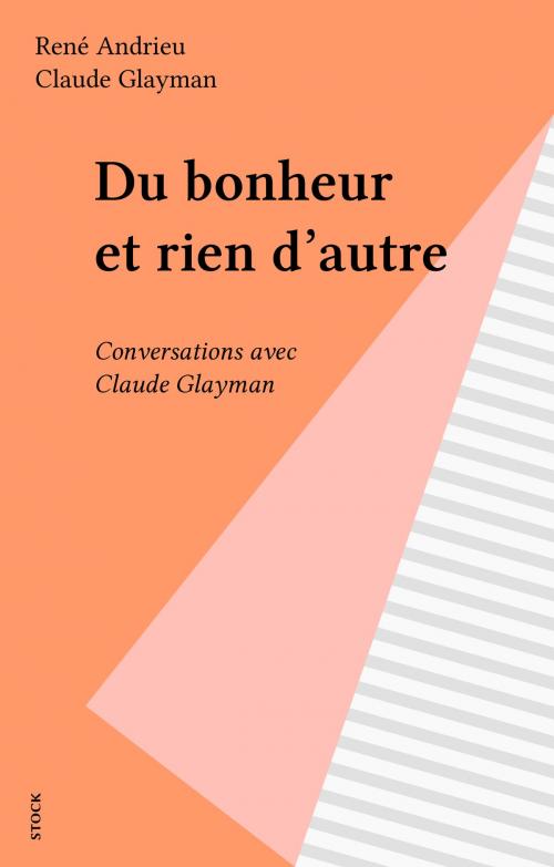 Cover of the book Du bonheur et rien d'autre by René Andrieu, Claude Glayman, Stock (réédition numérique FeniXX)