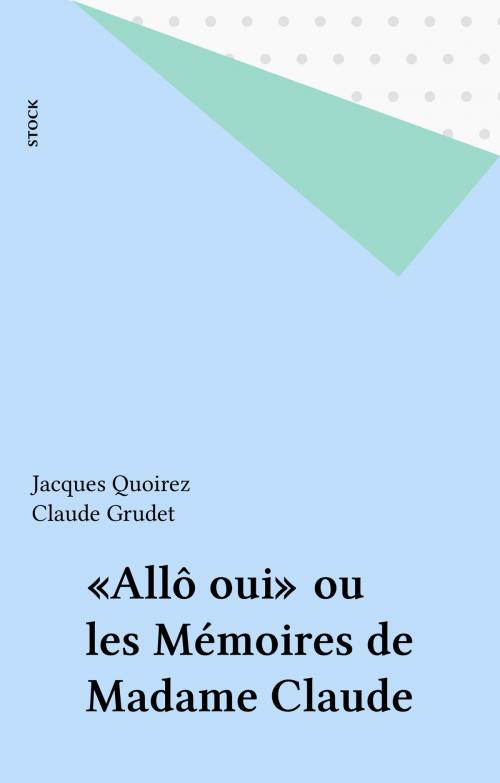 Cover of the book «Allô oui» ou les Mémoires de Madame Claude by Jacques Quoirez, Claude Grudet, Stock (réédition numérique FeniXX)