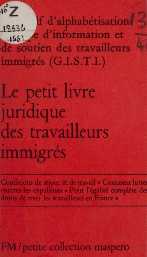 Cover of the book Le Petit Livre juridique des travailleurs immigrés by Groupe d'information et de soutien des immigrés, Collectif d'alphabétisation, La Découverte (réédition numérique FeniXX)