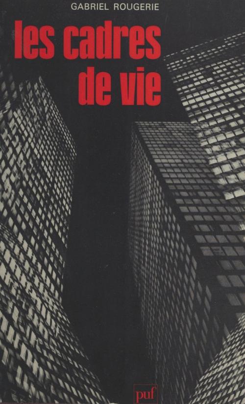 Cover of the book Les cadres de vie by Gabriel Rougerie, Pierre George, (Presses universitaires de France) réédition numérique FeniXX