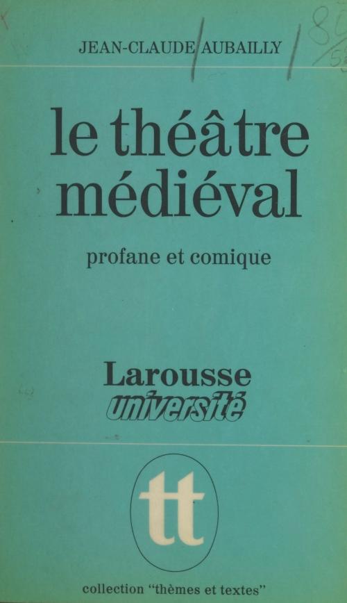 Cover of the book Le théâtre médiéval by Jean-Claude Aubailly, Jacques Demougin, Larousse (réédition numérique FeniXX)