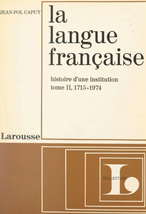Cover of the book La langue française, histoire d'une institution (2) by Jean-Pol Caput, Jacques Demougin, Larousse (réédition numérique FeniXX)