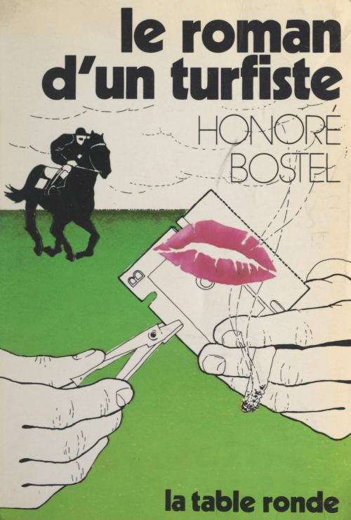Cover of the book Le roman d'un turfiste by Honoré Bostel, (La Table Ronde) réédition numérique FeniXX