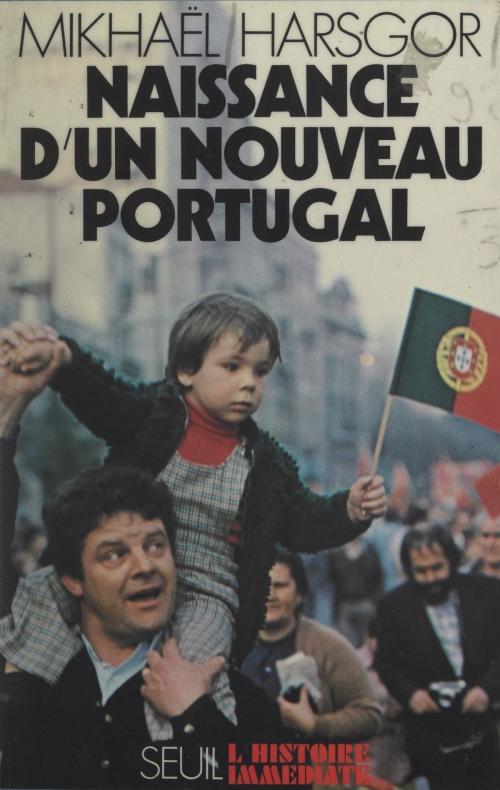 Cover of the book Naissance d'un nouveau Portugal by Mikhaël Harsgor, Jean Lacouture, Seuil (réédition numérique FeniXX)