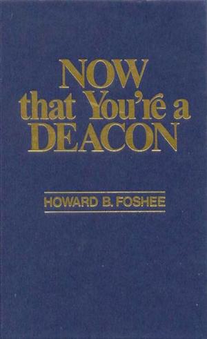 Cover of the book Now That You're a Deacon by Dr. R. Scott Pace, Ed Newton