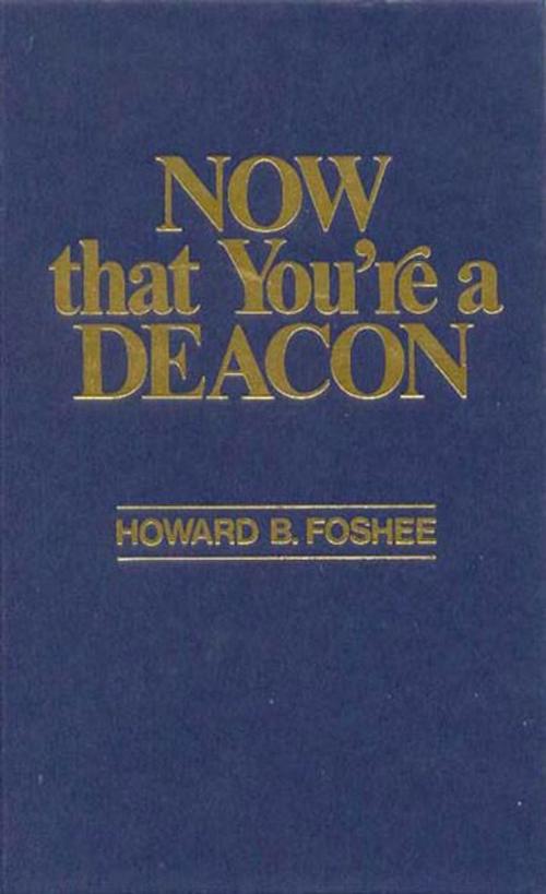 Cover of the book Now That You're a Deacon by Howard Foshee, B&H Publishing Group