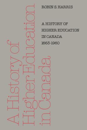 Cover of the book A History of Higher Education in Canada 1663-1960 by Desiderius Erasmus, R.A.B. Mynors