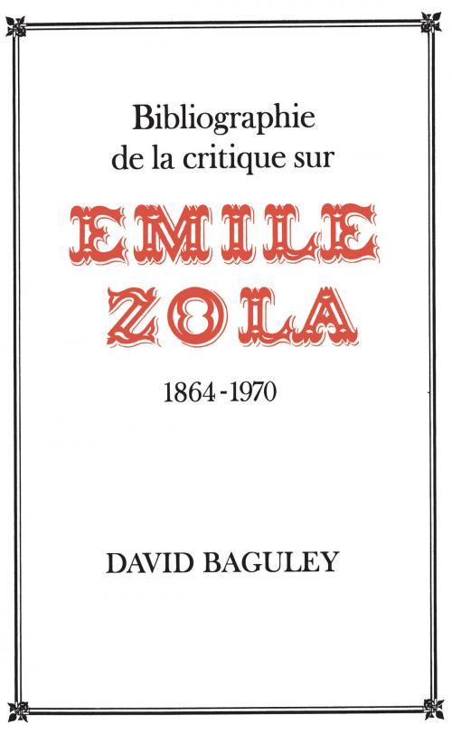 Cover of the book Bibliographie de la Critique sur Emile Zola, 1864-1970 by David Baguley, University of Toronto Press, Scholarly Publishing Division