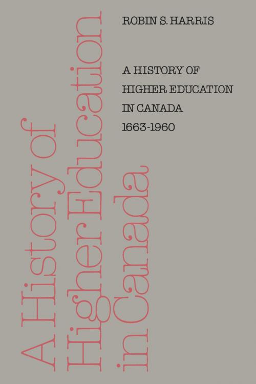 Cover of the book A History of Higher Education in Canada 1663-1960 by Robin Harris, University of Toronto Press, Scholarly Publishing Division