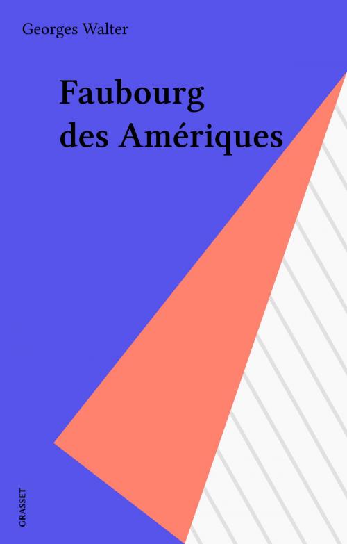 Cover of the book Faubourg des Amériques by Georges Walter, Grasset (réédition numérique FeniXX)