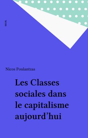 Cover of the book Les Classes sociales dans le capitalisme aujourd'hui by Jean-Louis Baudry, Philippe Sollers