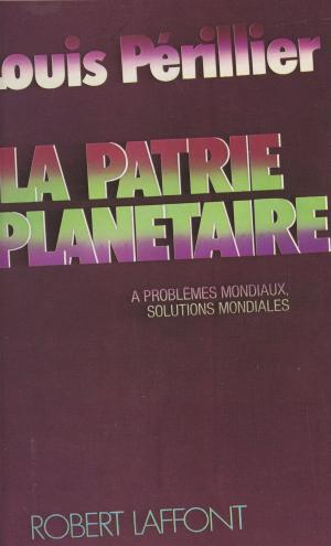 Cover of the book La patrie planétaire by Pierre Piganiol, Jean-Pierre Vivet, Gilles Voisin