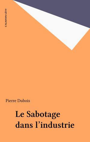 Cover of the book Le Sabotage dans l'industrie by Dominique Leglu, Catherine Mallaval