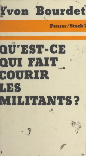 Cover of the book Qu'est-ce qui fait courir les militants ? by Gérard Mendel, François George, Claude Glayman