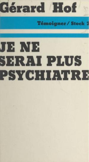Cover of the book Je ne serai plus psychiatre by Jean Rochefort