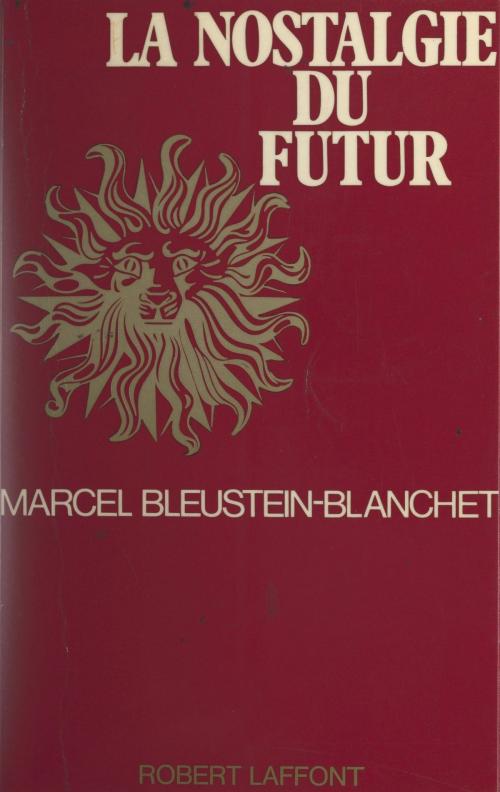 Cover of the book La nostalgie du futur by Marcel Bleustein-Blanchet, (Robert Laffont) réédition numérique FeniXX