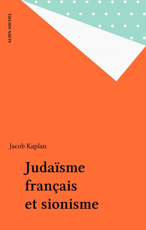 Cover of the book Judaïsme français et sionisme by Jacob Kaplan, Albin Michel (réédition numérique FeniXX)