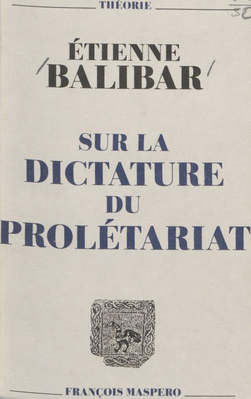 Cover of the book Sur la dictature du prolétariat by Étienne Balibar, La Découverte (réédition numérique FeniXX)