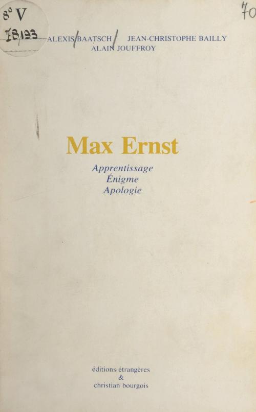 Cover of the book Max Ernst by Henri-Alexis Baatsch, Jean-Christophe Bailly, Alain Jouffroy, FeniXX réédition numérique