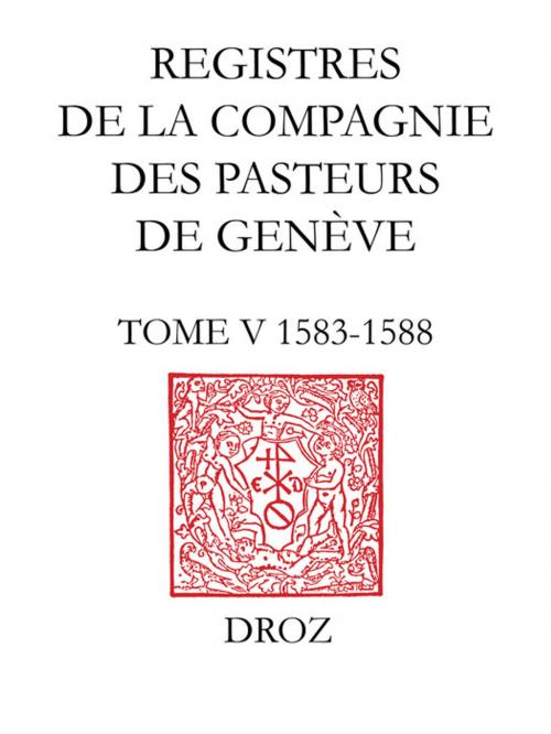 Cover of the book Registres de la Compagnie des pasteurs de Genève. T. V, 1583-1588 by Collectif, Librairie Droz