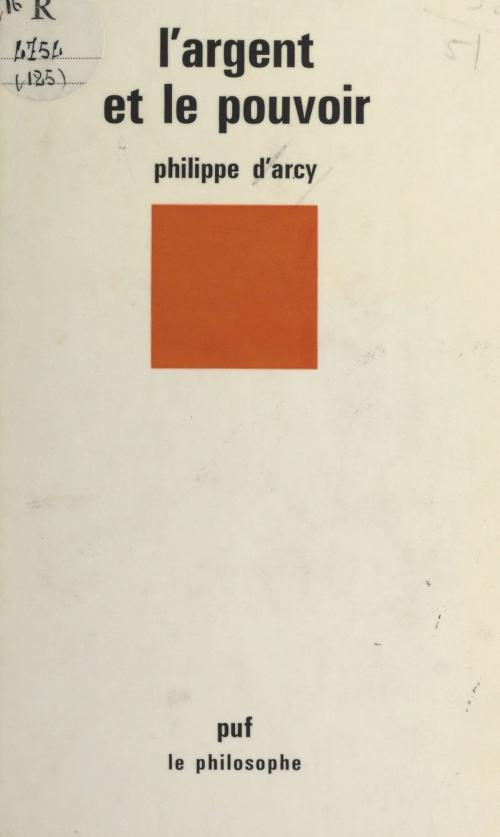 Cover of the book L'argent et le pouvoir by Philippe d'Arcy, Jean Lacroix, (Presses universitaires de France) réédition numérique FeniXX