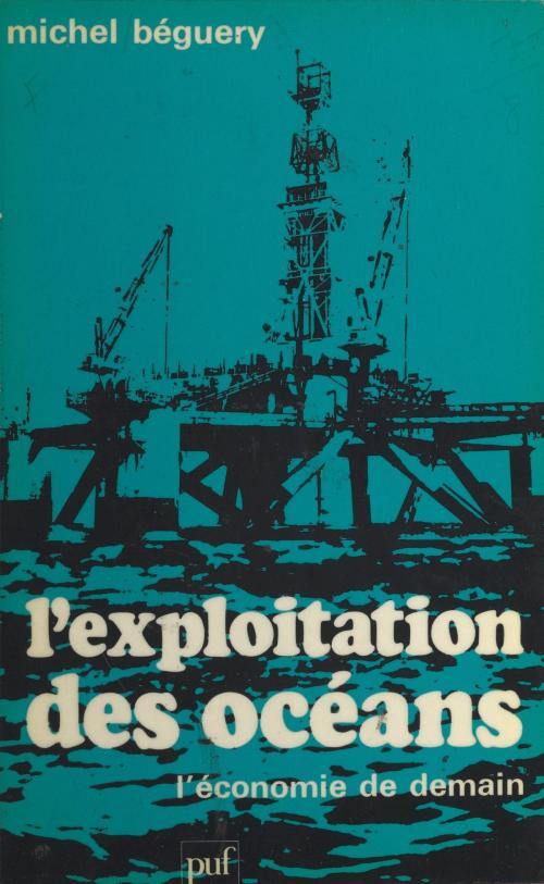 Cover of the book L'exploitation des océans by Michel Béguery, Pierre Tabatoni, (Presses universitaires de France) réédition numérique FeniXX