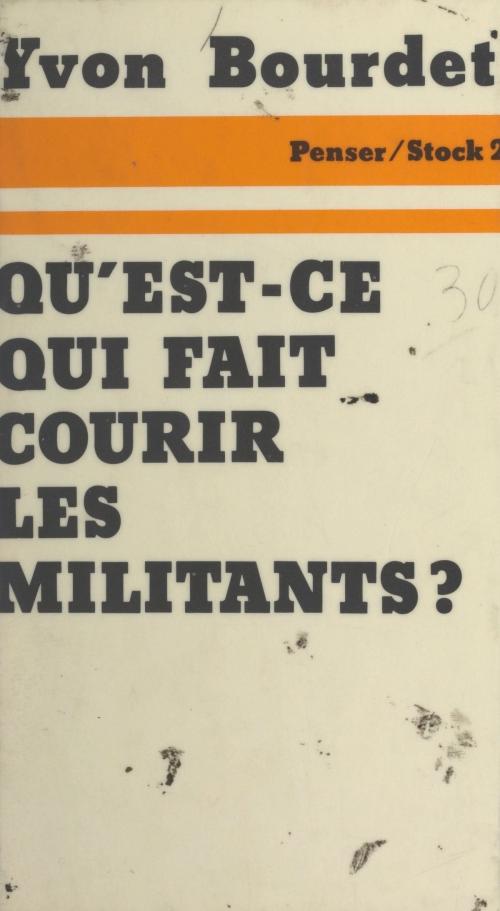Cover of the book Qu'est-ce qui fait courir les militants ? by Yvon Bourdet, Jean-Claude Barreau, Max Chaleil, Alain Vircondelet, (Stock) réédition numérique FeniXX