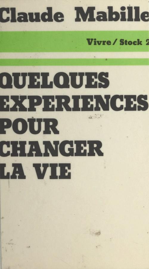 Cover of the book Quelques expériences pour changer la vie by Claude Mabille, Jean-Claude Barreau, Max Chaleil, Stock (réédition numérique FeniXX)
