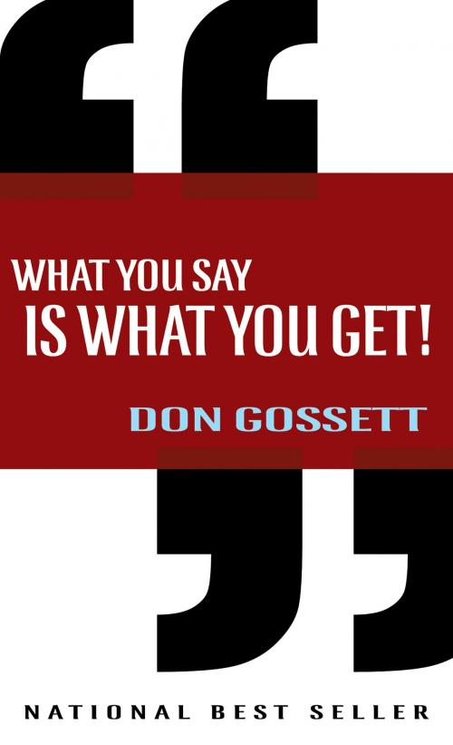 Cover of the book What You Say Is What You Get by Don Gossett, Whitaker House