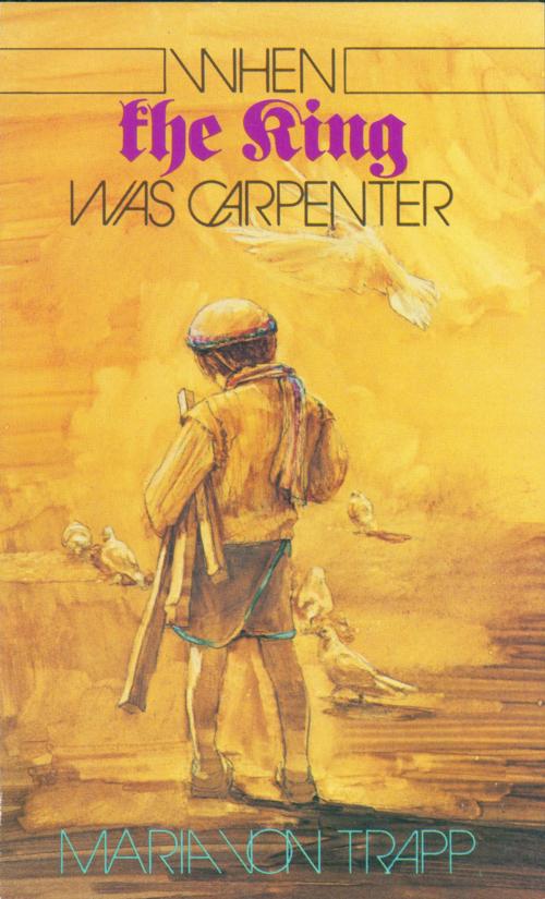 Cover of the book When The King Was Carpenter by Maria von Trapp, New Leaf Publishing Group, Inc.