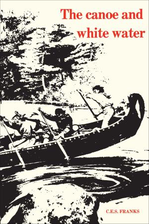 Cover of the book The Canoe and White Water by James  Cosgrave, Thomas Klassen