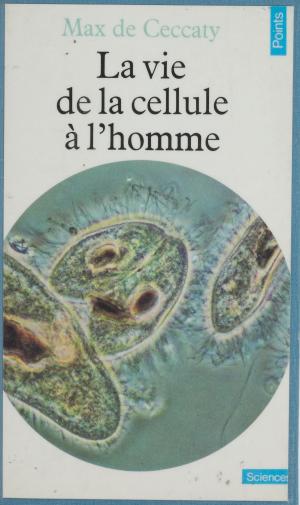 Cover of the book La Vie de la cellule à l'homme by Mohammed Khaïr-Eddine