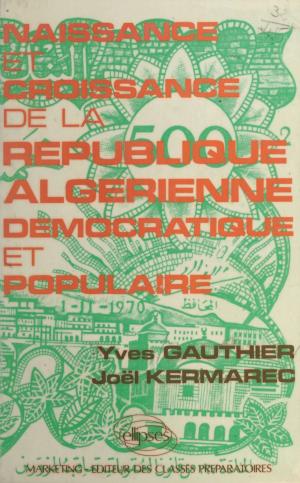 Cover of the book Naissance et croissance de la République algérienne démocratique et populaire by Yvon Mauffret