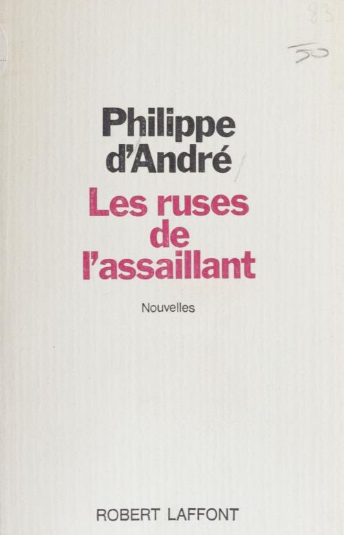 Cover of the book Les Ruses de l'assaillant by Philippe d' André, Robert Laffont (réédition numérique FeniXX)