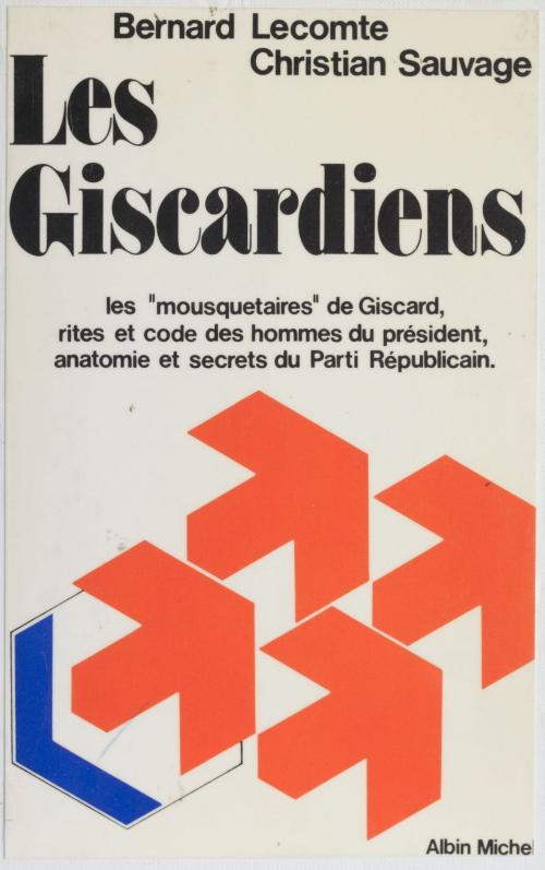 Cover of the book Les Giscardiens by Bernard Lecomte, Christian Sauvage, Albin Michel (réédition numérique FeniXX)