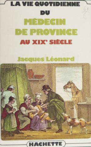 Cover of the book La vie quotidienne du médecin de province au XIXe siècle by Anne Muxel, Pascal Perrineau