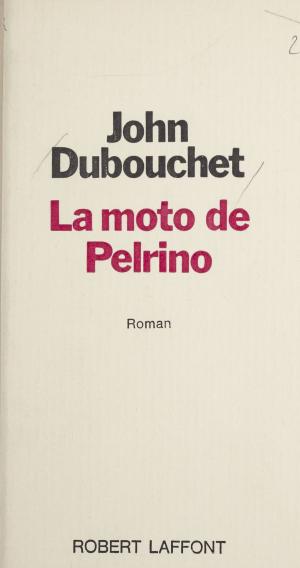 Cover of the book La moto de Pelrino by Jean Bounine, François Dalle