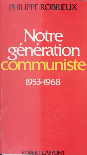 Cover of the book Notre génération communiste by Robert Guillain