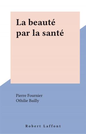 Cover of the book La beauté par la santé by Jérôme Deshusses, Jean-François Revel