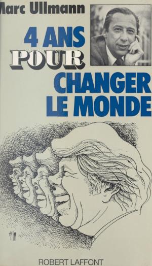 Cover of the book Quatre ans pour changer le monde by Albert Slosman, Francis Mazière