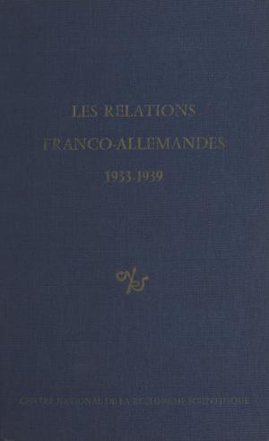 Cover of the book Les relations franco-allemandes, 1933-1939 by Dominique Grandmont