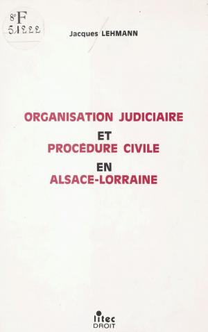 Cover of the book Organisation judiciaire et procédure civile en Alsace-Lorraine by Gérard Bonal