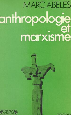 Cover of the book Anthropologie et Marxisme by Parti socialiste, Pierre Joxe