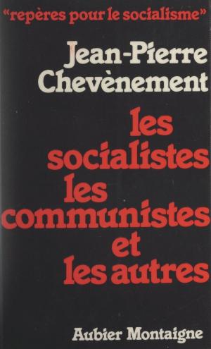 Cover of the book Les socialistes les communistes et les autres by Thomas Ferenczi