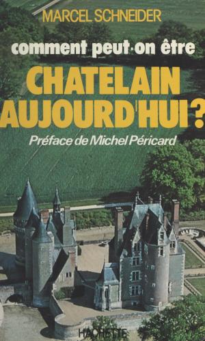 Cover of the book Comment peut-on être Châtelain aujourd'hui ? by Pierre Dhainaut, Yvon Le Men
