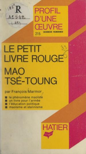 Cover of the book Le Petit Livre Rouge, Mao Tsé-toung by Alain Gauzelin