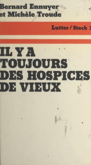 Cover of the book Il y a toujours des hospices de vieux by Muriel Berjat, Bruno Dumons, Gilles Pollet