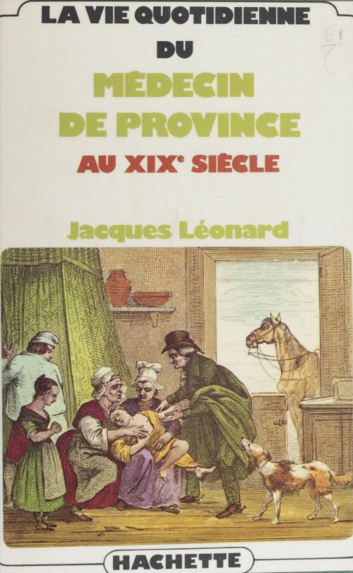 Cover of the book La vie quotidienne du médecin de province au XIXe siècle by Jacques Léonard, Hachette Littératures (réédition numérique FeniXX)