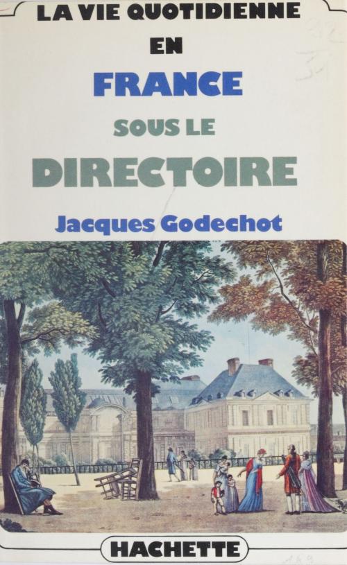 Cover of the book La vie quotidienne en France sous le Directoire by Jacques Godechot, Hachette Littératures (réédition numérique FeniXX)